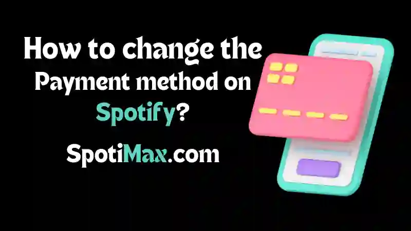 How to change payment method on Spotify with graphics featured photo 30 Spotimax